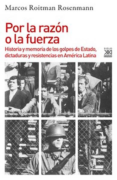 Por la razón o la fuerza | Roitman Rosenmann, Marcos