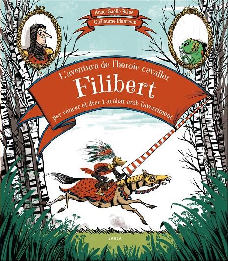 L'aventura de l'heroic cavaller Filibert per vèncer el drac i acabar amb l'avorr | Balpe, Anne-Gaëlle