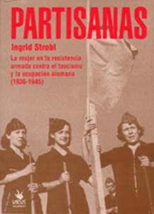 Partisanas: La mujer en la resistencia armada contra el fascismo y la ocupación alemana (1936-1945) | Strobl, Ingrid | Cooperativa autogestionària