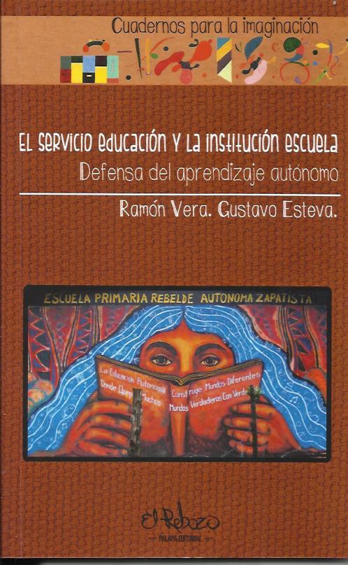 El servicio educación y la institución escuela | Vera, Ramón; Esteva, Gustavo | Cooperativa autogestionària