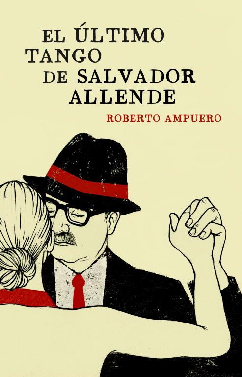 El último tango de Salvador Allende | Ampuero, Roberto