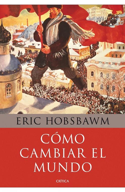 Cómo cambiar el mundo | Hobsbawn, Eric