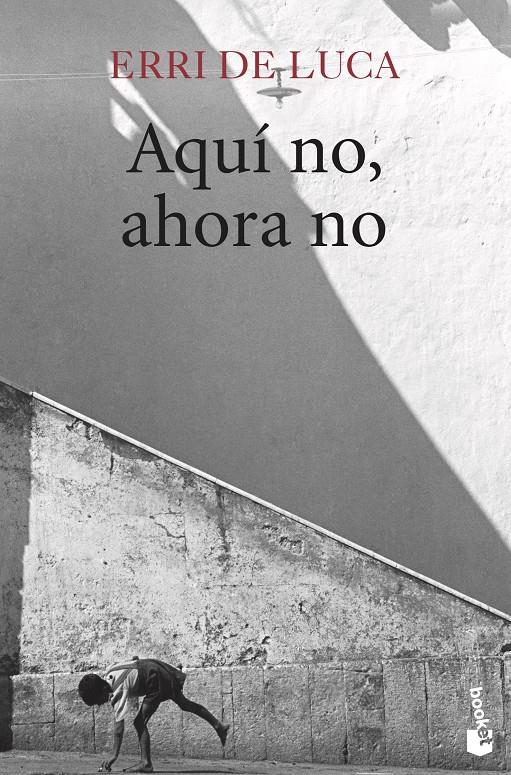 Aquí no, ahora no | De Luca, Erri
