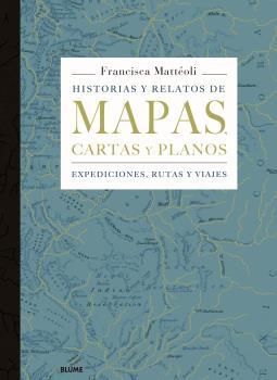 Historias y relatos de mapas, cartas y planos | Mattéoli, Francisca