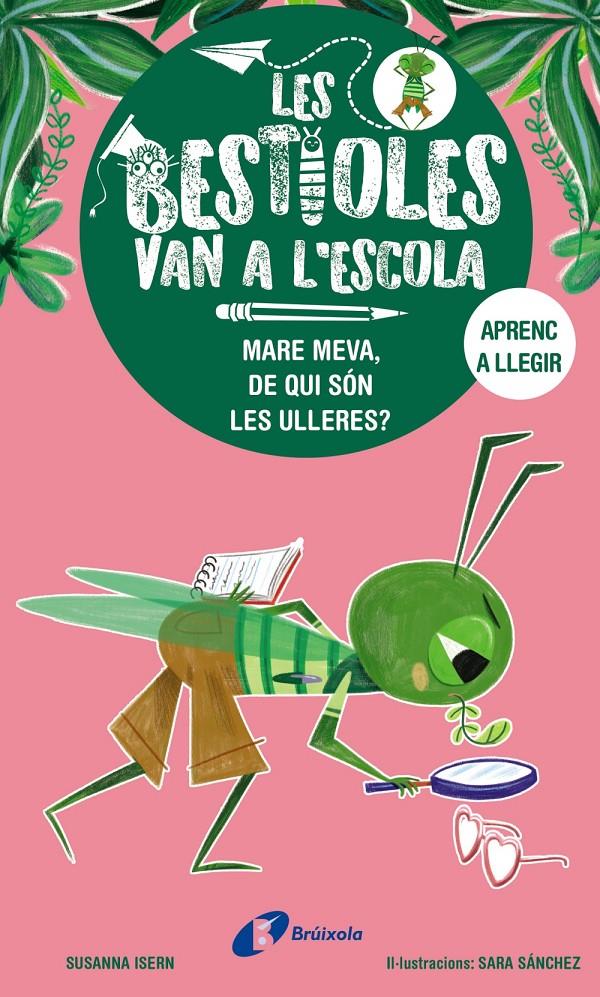 Les bestioles van a l'escola, 3. Mare meva, de qui són les ulleres? | Isern, Susanna; Sánchez, Sara | Cooperativa autogestionària