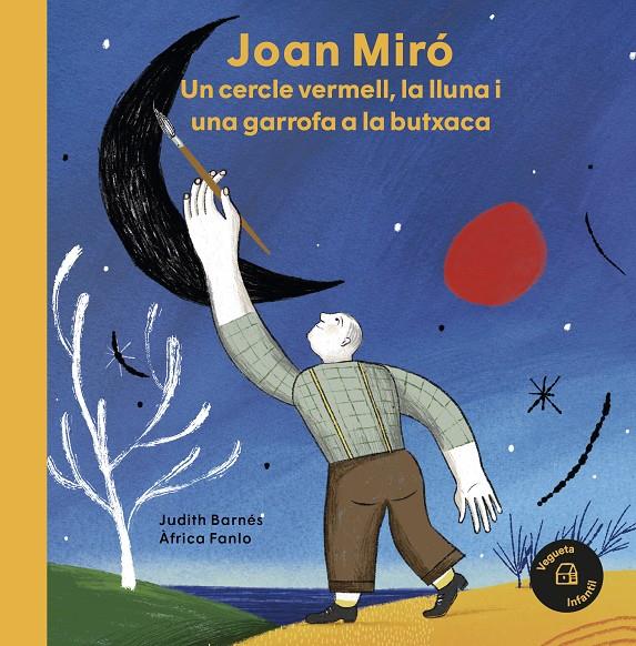 Joan Miró. Un cercle vermell, la lluna i una garrofa a la butxaca | Barnés, Judith