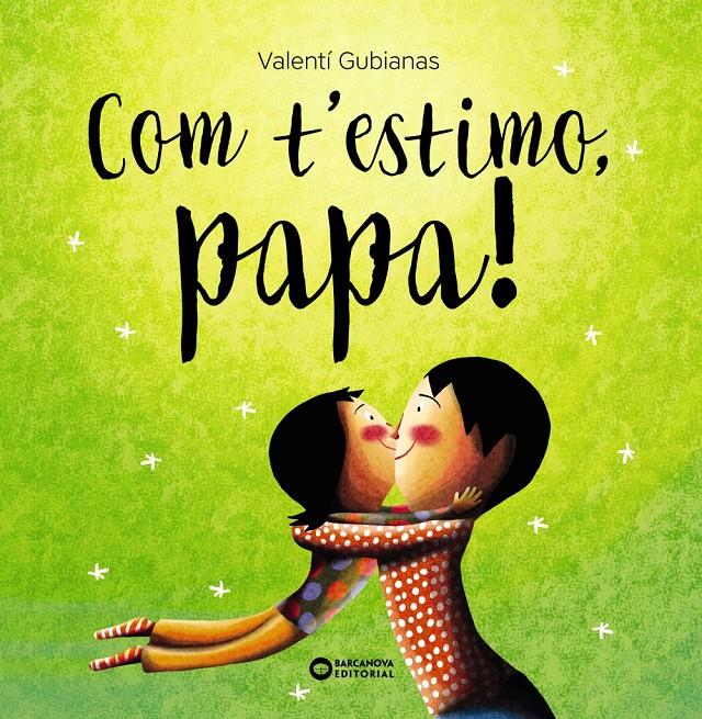 Com t'estimo, papa! | Gubianas, Valentí