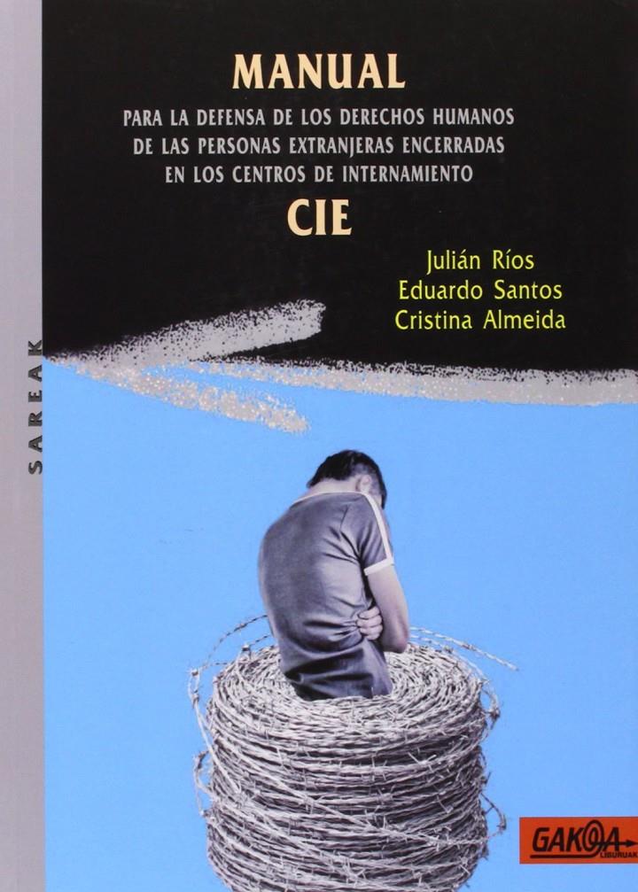 Manual para la defensa de los derechos humanos de las personas extranjeras encerradas en los centros de internamiento CIE | Ríos, Julián; Santos, Eduardo; Almeida, Cristina | Cooperativa autogestionària