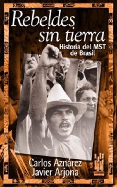 Rebeldes sin tierra. Historia del MST de Brasil | Aznárez, Carlos. Arjona, Javier | Cooperativa autogestionària