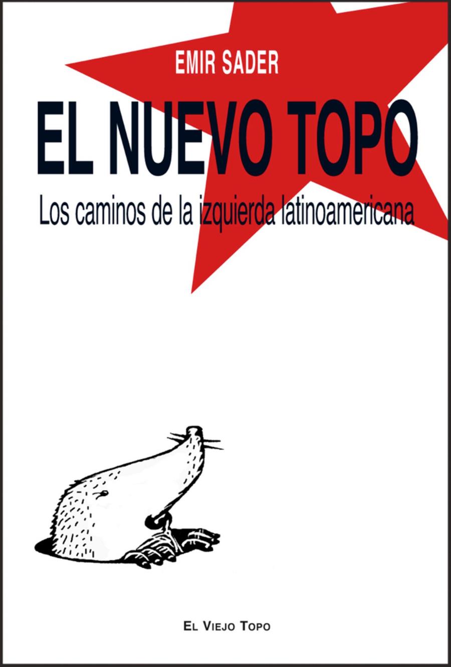 El nuevo topo: los caminos de la izquierda latinoamericana | Sader, Emir