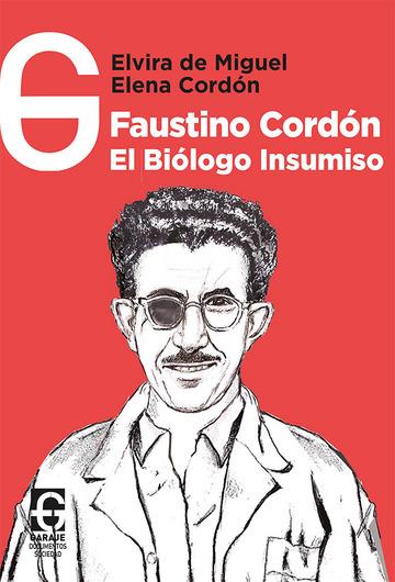 Faustino Cordón, el biólogo insumiso | de Miguel Menéndez-Morán, Elvira/Cordón Vergara, Elena