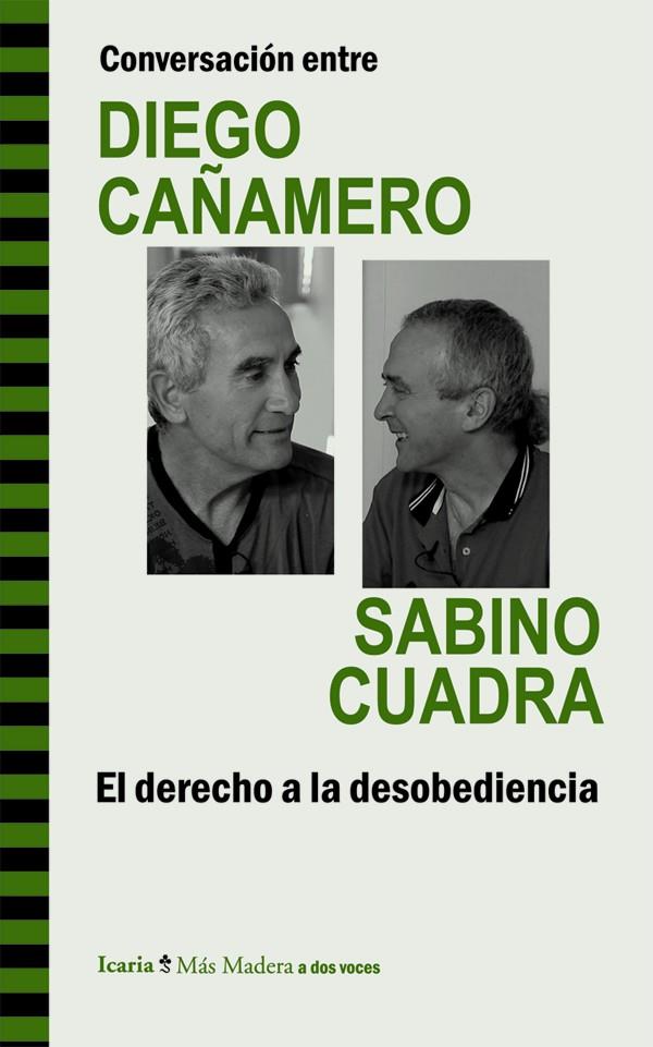 Conversación entre DIEGO CAÑAMERO y SABINO CUADRA. El derecho a la desobediencia | Cañamero Valle, Diego/Cuadra Lasarte, Sabino