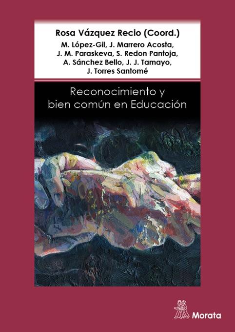 Reconocimiento y bien común en Educación | Vázquez Recio, Rosa/López-Gil, Mónica/Marrero Acosta, Javier/Paraskeva, Joao M./Redon Pantoja, Silvi