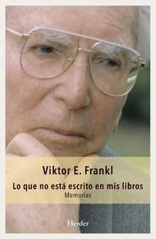 Lo que no está escrito en mis libros | Viktor E. Frankl