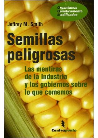 Semillas peligrosas. Las mentiras de la industria | Smith, Jeffrey M.