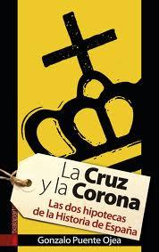 La Cruz y la Corona. Las dos hipotecas de la Historia de España | Puente Ojea, Gonzalo | Cooperativa autogestionària