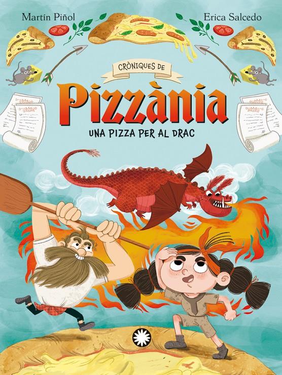 Cròniques de Pizzània. Una pizza per al drac | Martín Piñol, Joan Antoni; Salcedo, Erica