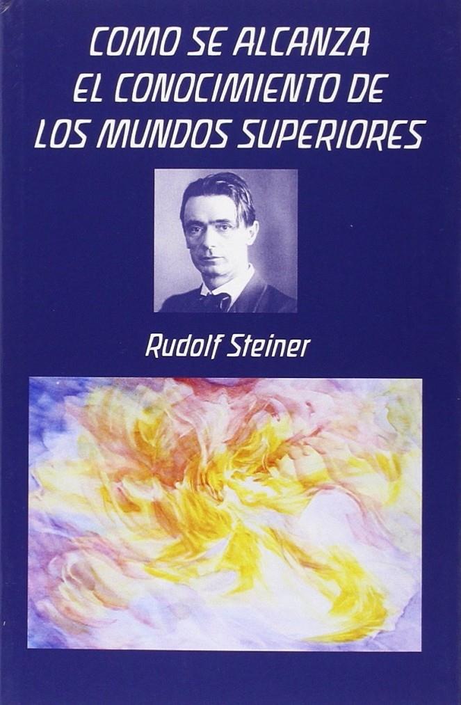 COMO SE ALCANZA EL CONOCIMIENTO DE LOS MUNDOS SUPE | Steiner,Rudolf