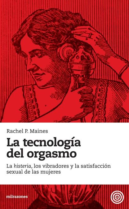 La tecnología del orgasmo | Maines, Rachel P. | Cooperativa autogestionària