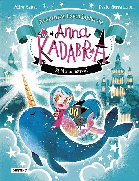 Anna Kadabra. Aventuras legendarias 3. El último narval | Mañas, Pedro/Sierra Listón, David