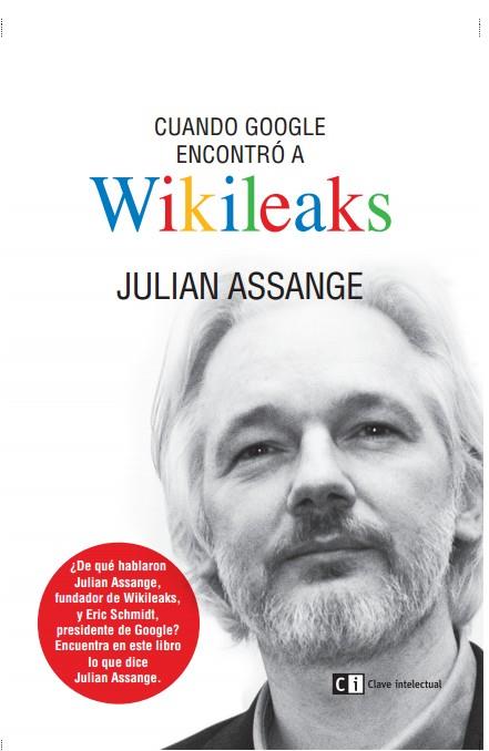 Cuando Google encontró a Wikileaks | Assange, Julian
