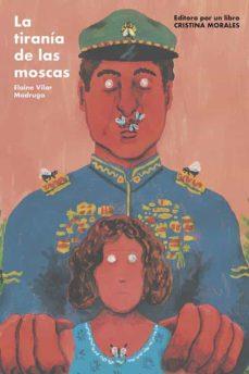 La tiranía de las moscas | Vilar Madruga, Elaine Vilar Madruga