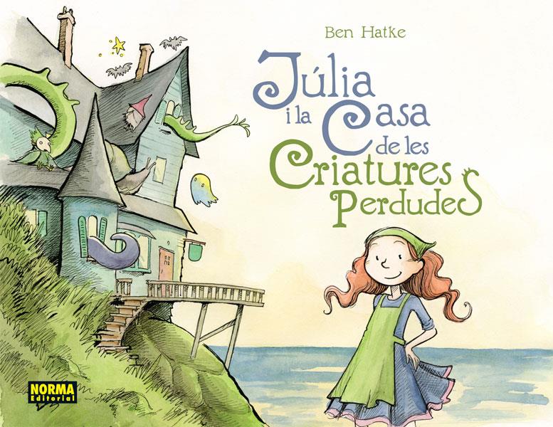 Júlia i la casa de les criatures  | Hatke, Ben