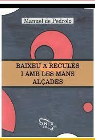 BAIXEU A RECULES I AMB LES MANS ALÇADES | PEDROLO, MANUEL DE | Cooperativa autogestionària