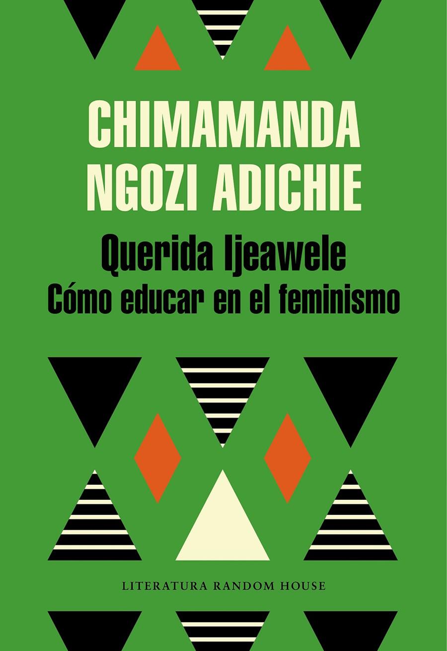 Querida Ijeawele. Cómo educar en el feminismo | Ngozi Adichie, Chimamanda