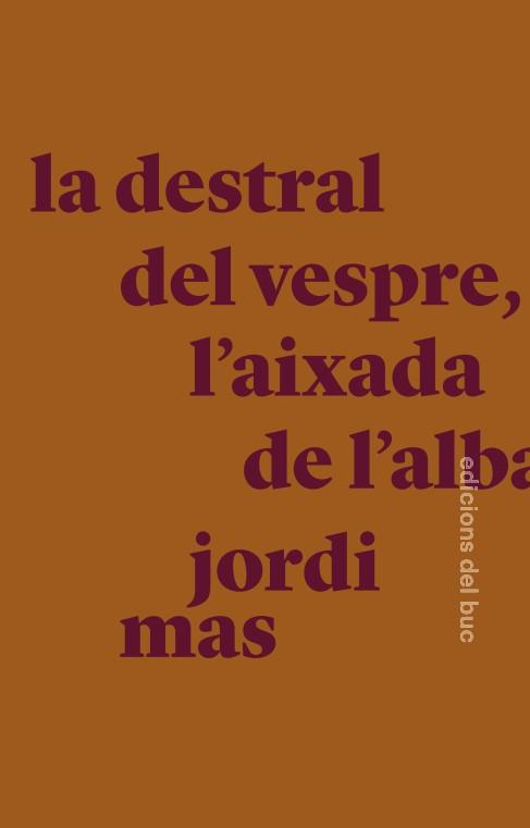 La destral del vespre, l'aixada de l'alba | Mas López, Jordi | Cooperativa autogestionària