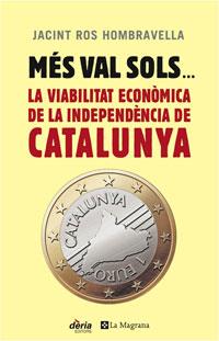 Més val sols... La viabilitat econòmica de la independència | Ros Hombravella, Jacint