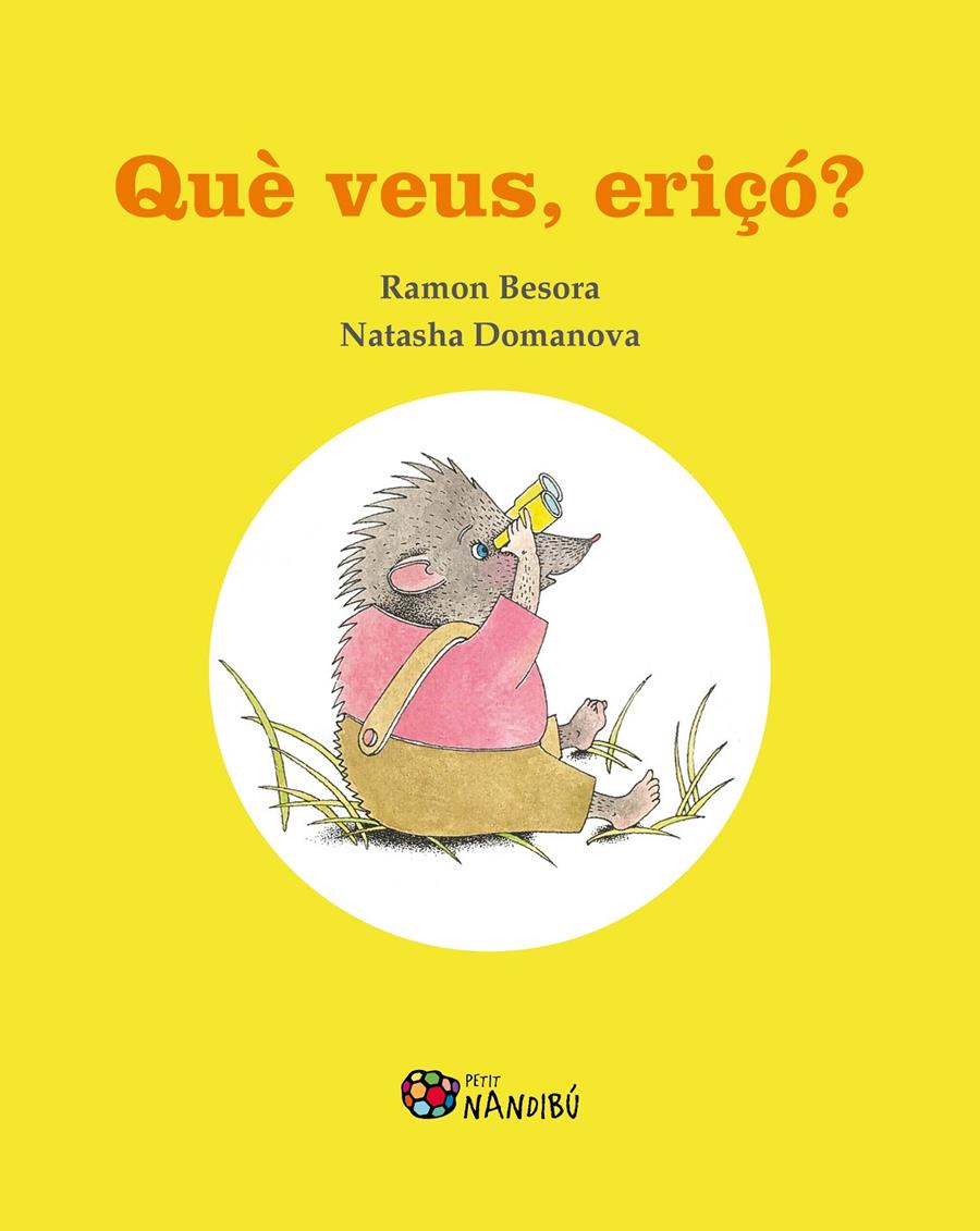 Què veus, eriçó? | Besora Oliva, Ramon/Domanova, Natasha | Cooperativa autogestionària