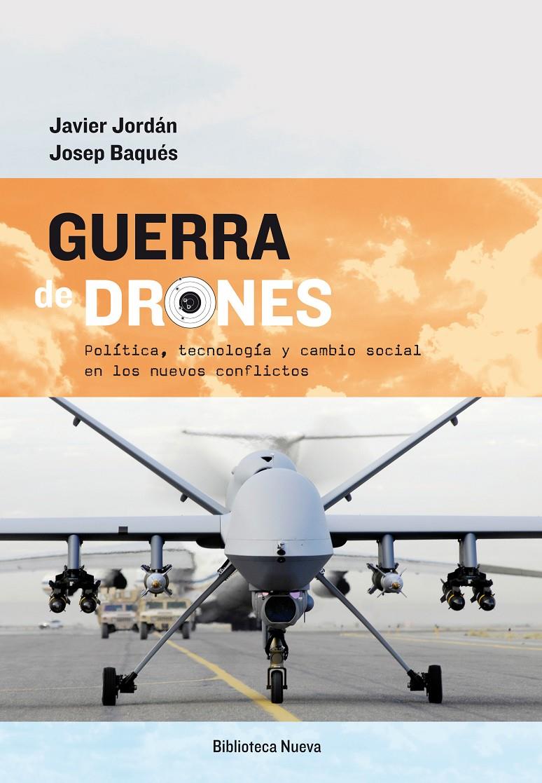 Guerra de drones. Política, tecnología y cambio social en los nuevos conflictos | Jordán Enamorado, Javier/Baques Quesada, Josep