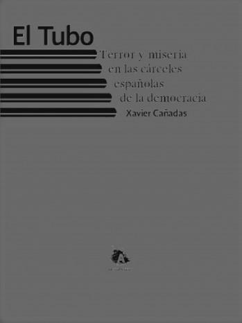 El tubo. Terror y miseria en las cárceles españolas de la democracia | Cañadas, Xavier | Cooperativa autogestionària