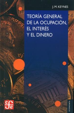 Teoría general de la ocupación, el interés y el dinero | Keynes, John Maynard