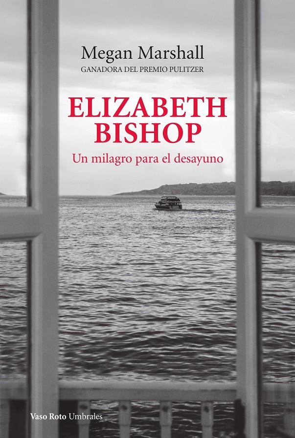 Elizabeth Bishop. Un milagro para el desayuno | Marshall, Megan