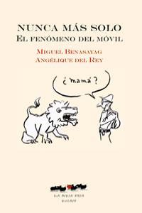 Nunca más solo. El fenómeno del móvil | Benasayag, Miguel; Del Rey, Angélique