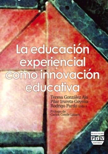La educación experiencial como innovación educativa | Pardo, Rodrigo/Irureta-Goyena, Pilar/González Aja, Teresa