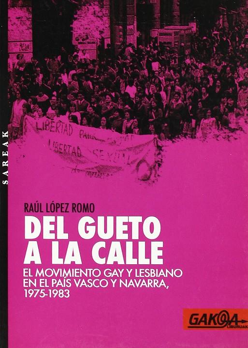 Del gueto a la calle: El movimiento gay y lesbiano en el País Vasco y Navarro 1975-1983 | López Romo, Raúl | Cooperativa autogestionària