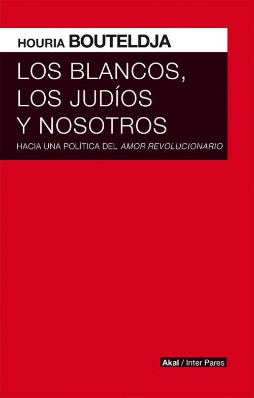 Los blancos, los judios y nosotros | Bouteldja, Houria | Cooperativa autogestionària