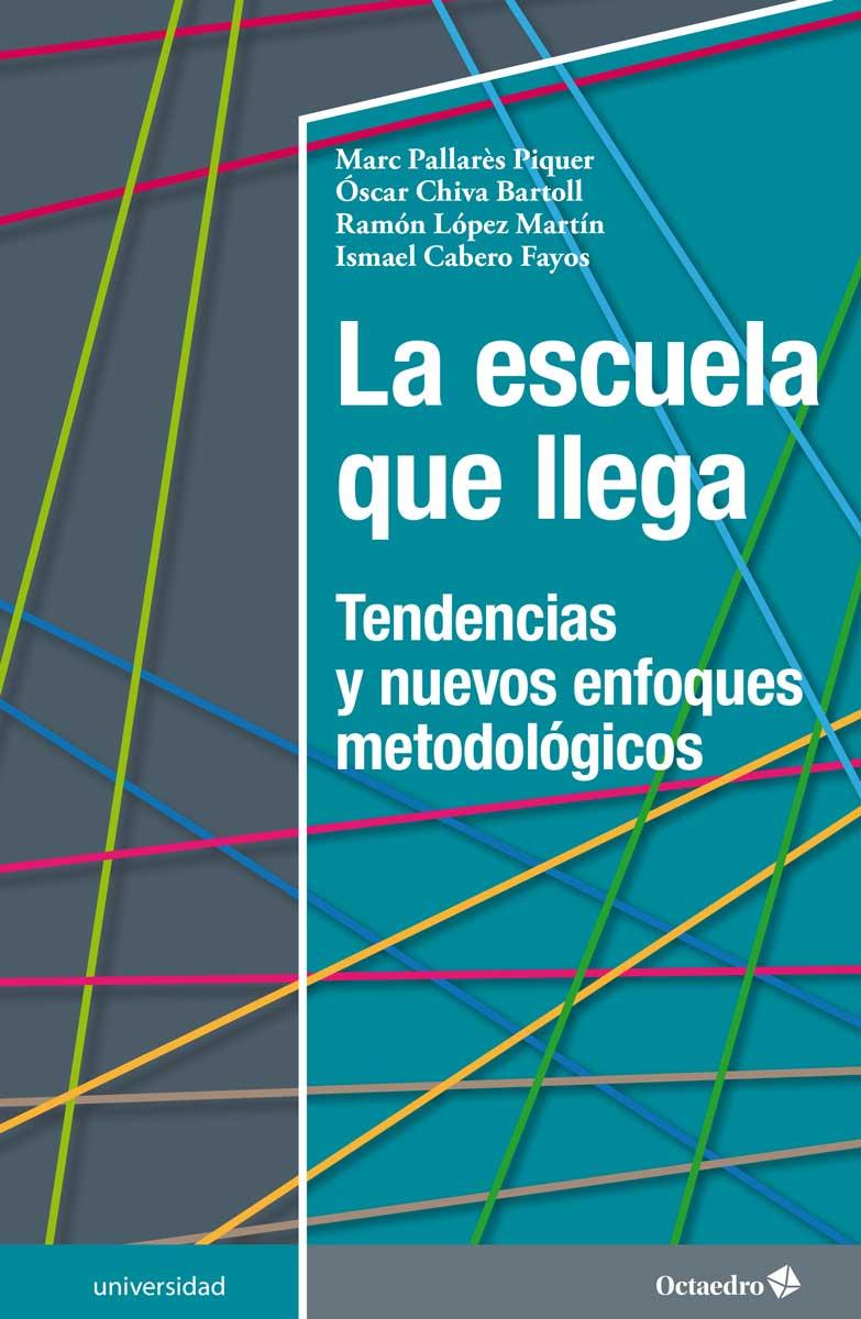 La escuela que llega | Pallarès Piquer, Marc/Chiva Bartoll, Óscar/López Martín, Ramón/Cabero Fayos, Ismael | Cooperativa autogestionària