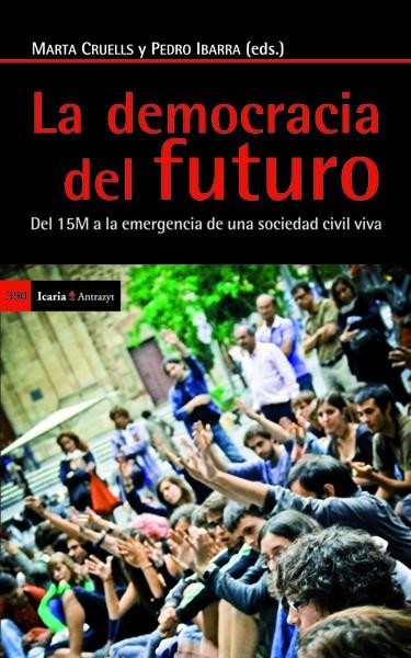 La democracia del futuro | Calle Collado, Ángel/Candón Mena, José/Cañero Ruiz, Julia/Corsín Jiménez, Alberto/Estalella, Adolfo/