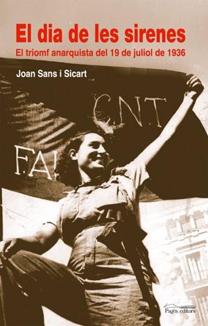 El dia de les sirenes. El triomf anarquista del 19 de juliol de 1936 | Sans i Sicart, Joan