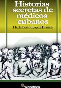 Historias secretas de medicos cubanos | AA.VV