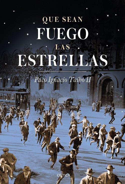 Que sean fuego las estrellas | Paco Ignacio Taibo II
