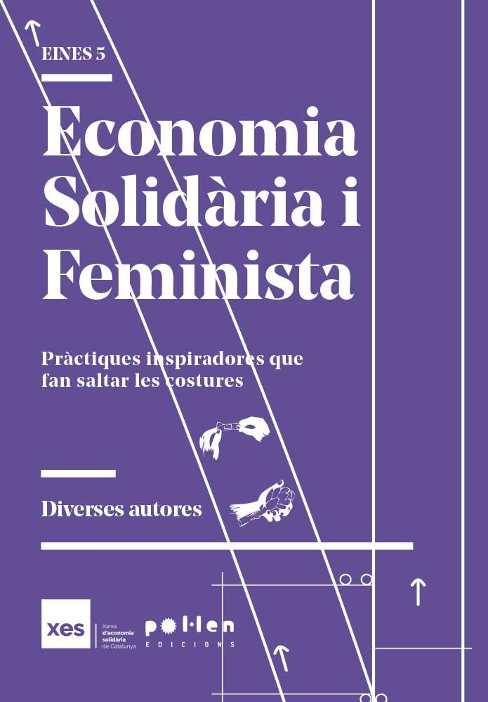 Economia Solidària i Feminista | Bosch, Mireia/Esteban, Mercè/Granell, Júlia/Mansilla, Elba/Marcet, Martina/Muñoz, Ana/Salazar, Taria | Cooperativa autogestionària