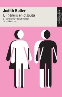 El género en disputa. El feminismo y la subversión de la identidad | Butler, Judith