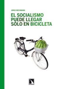 El socialismo puede llegar sólo en bicicleta | Jorge Riechmann