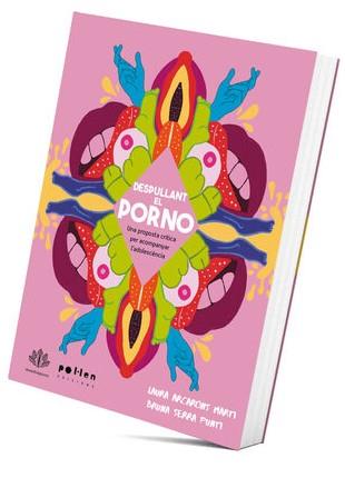 Despullant el porno | Arcarons Martí, Laura; Serra Puntí, Bruna | Cooperativa autogestionària