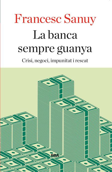 La banca sempre guanya | SANUY GISTAU, FRANCESC | Cooperativa autogestionària